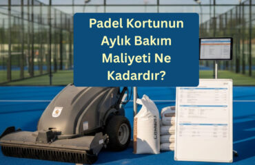 Padel Kortunun Aylık Bakım Maliyeti Ne Kadardır